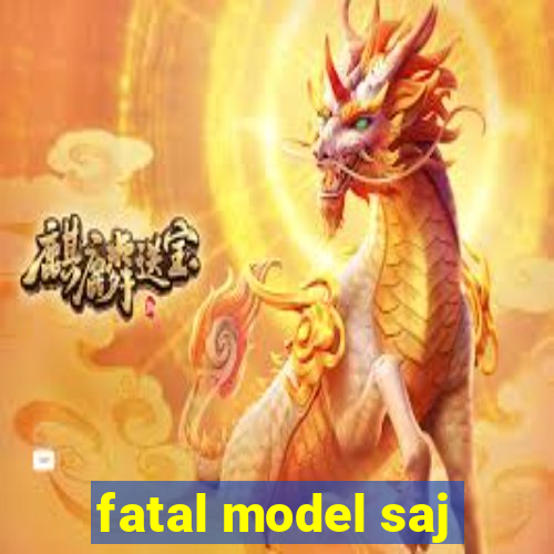 fatal model saj